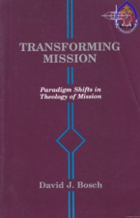 Transforming Mission : Paradigm Shifts in Theology of Missions