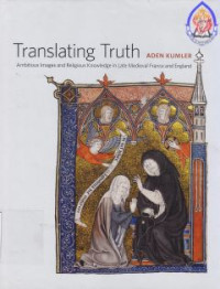 Translating truth : ambitious images and religious knowledge in late medieval france and england