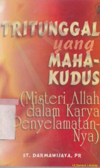 Tritunggal yang maha kudus :misteri Allah dalam karya penyelamatanNya