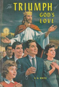 The triumph of God's love : the story of the vindication of the character of god and the salvation of mankind