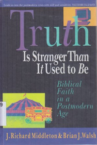 Truth is stranger than it used to be : Biblical faith in a post modern age