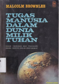 Tugas manusia dalam dunia milik Tuhan :dasar teologi bagi orang kristen dalam masyarakat