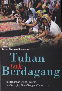 Tuhan tak berdagang : Perdagangan orang, trauma, dan teologi di nusa tenggara timur