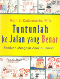 Tuntunlah kepada jalan yang benar : panduan mengajar anak di jemaat