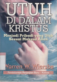 Utuh di dalam kristus : menjadi pribadi yang utuh sesuai maksud Allah