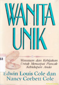 Wanita unik :wawasan dan kebijakan untuk mencapai puncak kehidupan anda