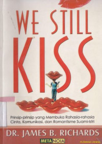 We still kiss : Prinsip yang membuka rahasia-rahasia cinta, komunikasi dan romantisme suami istri