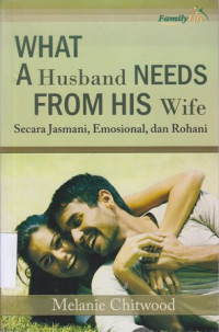 What a husband needs from his wife : secara jasmani,emosional dan rohani