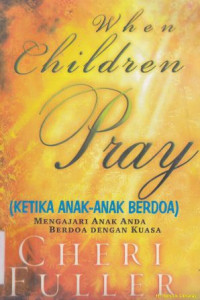 Ketika anak-anak berdoa :Mengajari anak anda berdoa dengan kuasa