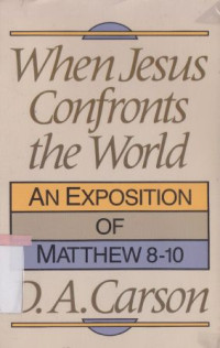 When Jesus confronts the world : an exposition of Matthew 8-10