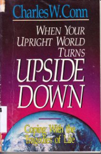 When Your Upright World Turns Upside Down : Coping With The Tragedies Of Life