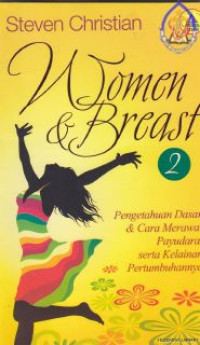 Women & Breast 2 : Pengetahuan Dasar & Cara Merawat Payudara, Serta Kelainan Pertumbuhannya