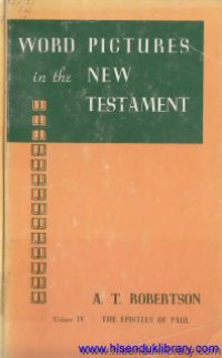 Word pictures in the new testament : The Epistles of Paul volume IV