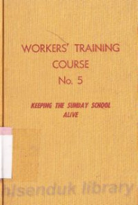 Workers training course no. 5 : keeping the suday school alive