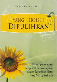 Yang tersisih dipulihkan : perjumpaan Yesus dengan para perempuan dalam PB