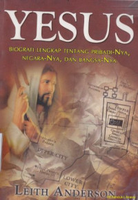 Yesus : biografi lengkap tentang pribadiNya, negaraNya, dan bangsaNya