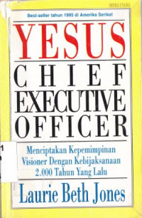 Yesus : chief executive officer ( jesus CEO using ancient wisdom for visionary leadership)