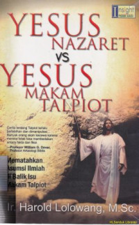 Yesus Nazaret Vs Yesus makam Talpiot : mematahkan asumsi ilmiah dibalik isu makam Talpiot