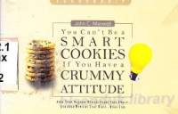 You can't be a smart cookies if you have a crummy attitude  {Anda tidak mungkin menjadi orang yang unggul jika anda memiliki sifat biasa-biasa saja}:Pelajaran-pelajaran kecil dalam kehidupan tentang kepemimpinan