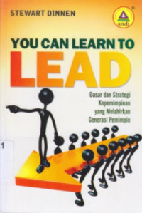 You can learn to lead : dasar dan strategi kepemimpinan yang melahirkan generasi pemimpin