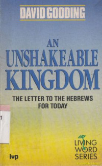 An unshakeable kingdom : the letter to the hebrews for today