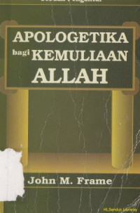 Apologetika bagi kemuliaan Allah : sebuah pengantar