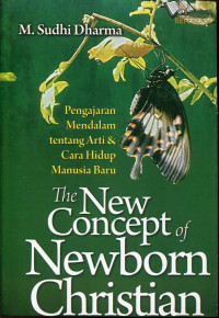 The New Concept Of Newborn Christian : Pengajaran Mendalam Tentang Arti Dan Cara Hidup Manusia