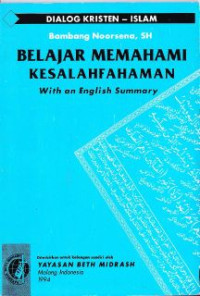 Belajar Memahami Kesalahfahaman : Dialog Kristen Islam (with an english summary)