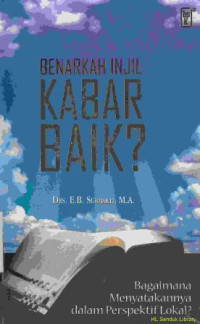 Benarkah injil kabar baik?:bagaimana menyatakannya dalam perspektif lokal?