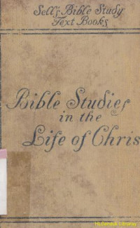 Bible studies in the life of christ : historical and constructive