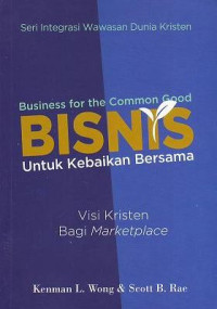 Bisnis Untuk Kebaikan Bersama : Visi Kristen Bagi Marketplace