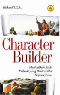 Character Builder : Menjadikan Anda Pribadi Yang Berkarater Seperti Kristus