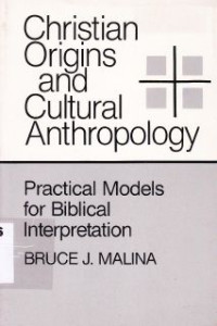 Christian Origins and cultural Anthropology : practical models for biblical interpretation