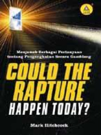 Could the rapture happen today? : menjawab berbagai pertanyaan tentang pengangkatan secara gamblang