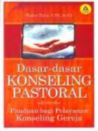 Dasar-Dasar Konseling Pastoral : Panduan Bagi Pelayanan Konseling Gereja