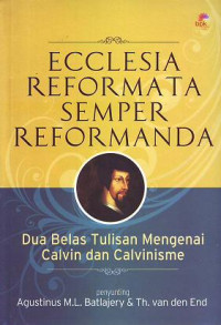 Ecclesia Reformata Semper reformanda : dua belas tulisan mengenai Calvin dan Calvinisme