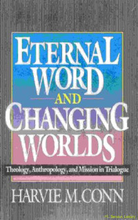 Eternal word and changing worlds : theology, anthropology and mission in trialogue