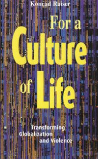 For A Culture Of Life : Transforming Globalization And Violence