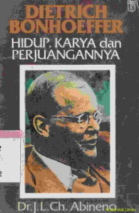 Dietrich Bonhoeffer :hidup, karya dan perjuangannya