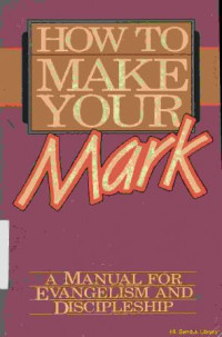 How to make your mark:A manual for evangelism and discipleship