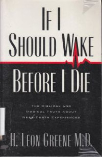 If I Should Wake Before I Die : The Biblical And Medical Truth About Near-Death Experience