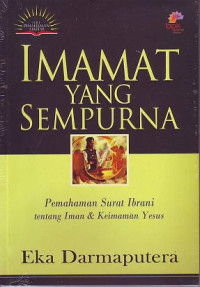 Imamat yang sempurna : pemahaman surat ibrani tentang iman dan keimanan yesus