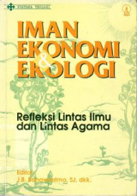 Iman Ekonomi & Ekologi : Refleksi Lintas Ilmu Dan Lintas Agama