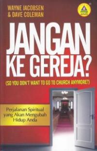 Jangan Ke Gereja : Perjalanan Spiritual Yang Akan Mengubah Hidup Anda