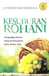 Kesuburan Rohani : Menguangkap Rahassia Hidup Berkelimpahan