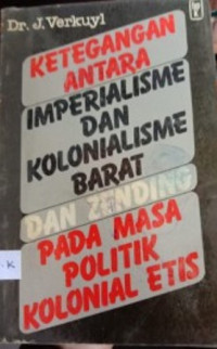 Ketegangan antara imperialisme dan kolonialisme barat dan zending pada masa politik kolonial etis