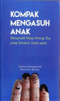 Kompak Mengasuh Anak : Mengenai Sikap Orang Tua Yang Disukai Anak-Anak