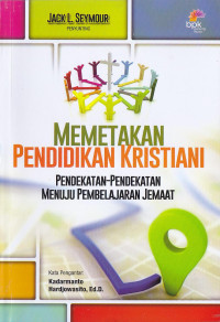 Memetakan Pendidikan Kristiani : Pendekatan-Pendekatan Menuju Pembelajaran Jemaat