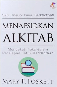 Menafsirkan Alkitab : mendekati teks dalam persiapan untuk berkhotbah