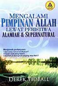 Mengalami Pimpinan Allah Lewat Peristiwa Alamiah & Supernatural